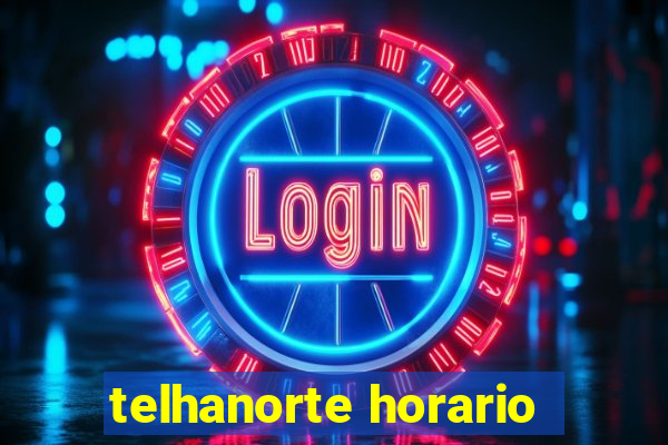 telhanorte horario