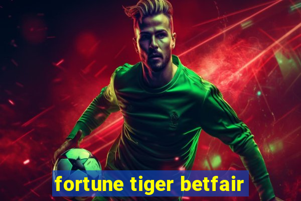 fortune tiger betfair