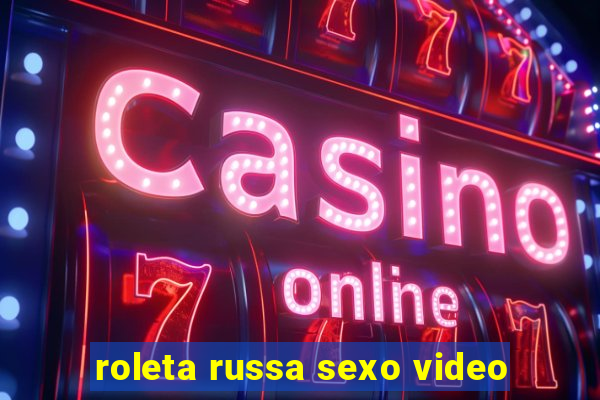 roleta russa sexo video