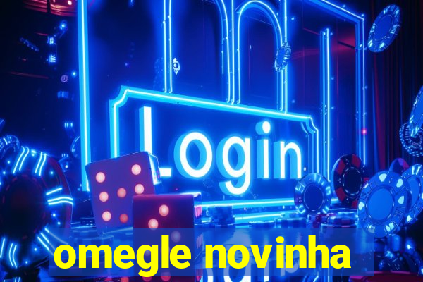 omegle novinha