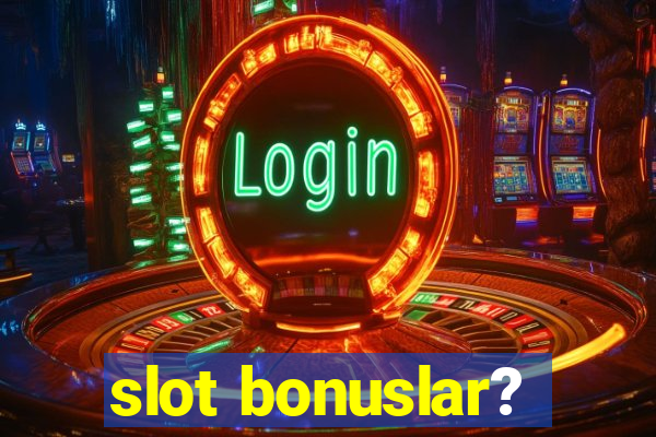 slot bonuslar?