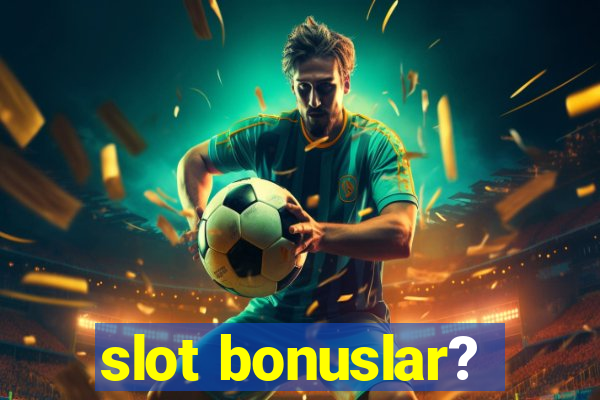 slot bonuslar?