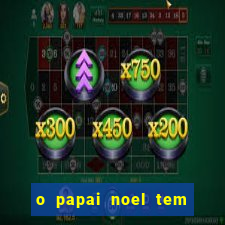 o papai noel tem quantos anos