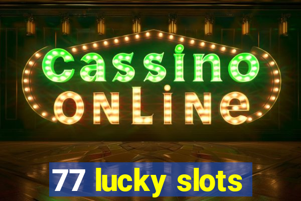 77 lucky slots