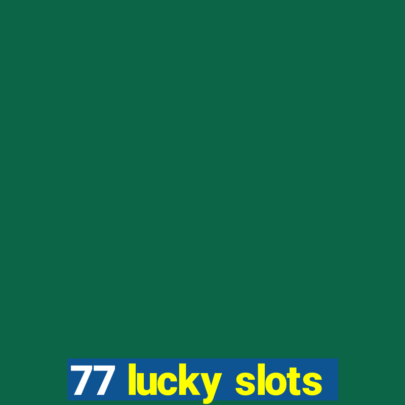 77 lucky slots