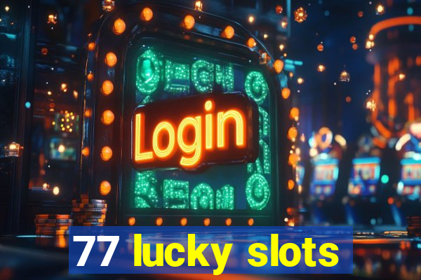 77 lucky slots