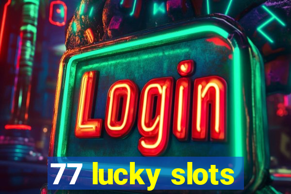 77 lucky slots