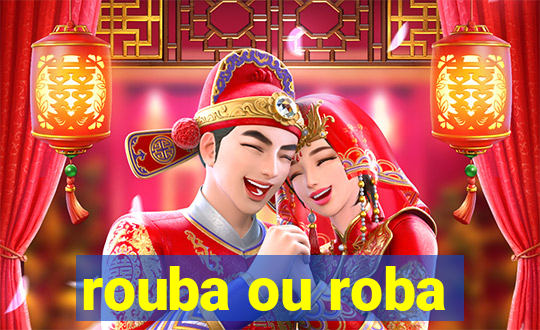 rouba ou roba