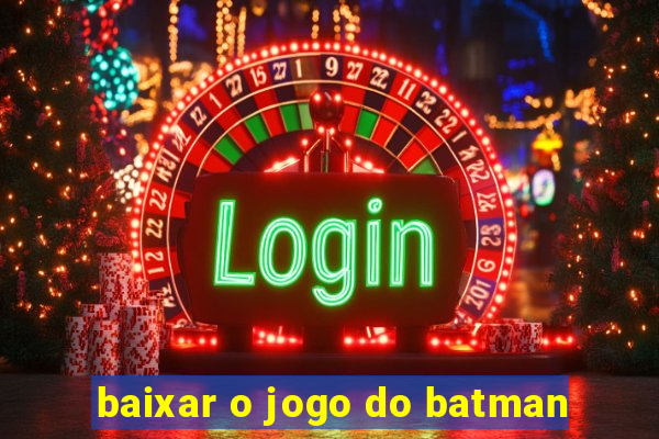 baixar o jogo do batman