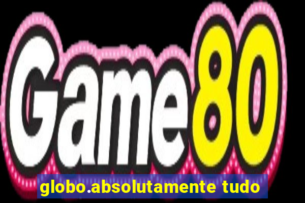 globo.absolutamente tudo