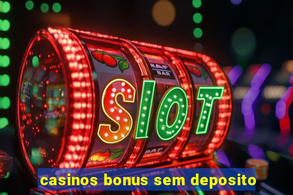 casinos bonus sem deposito