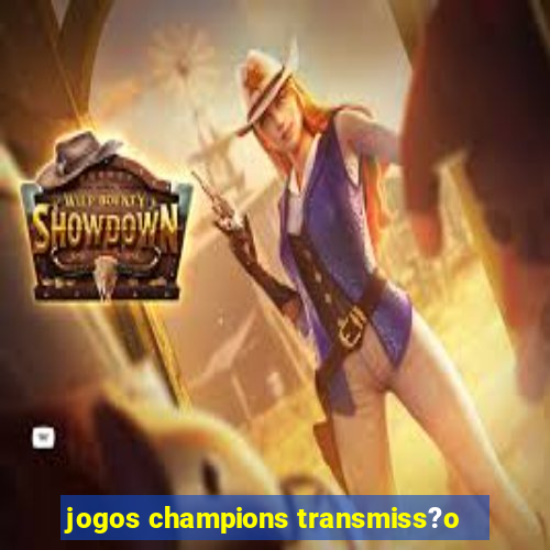 jogos champions transmiss?o