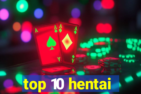 top 10 hentai