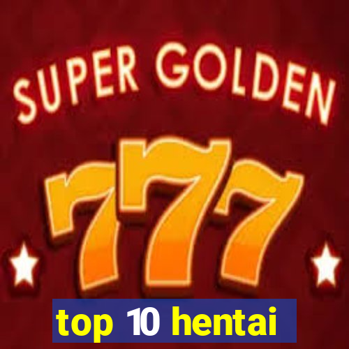 top 10 hentai