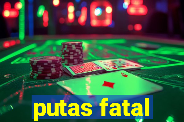 putas fatal