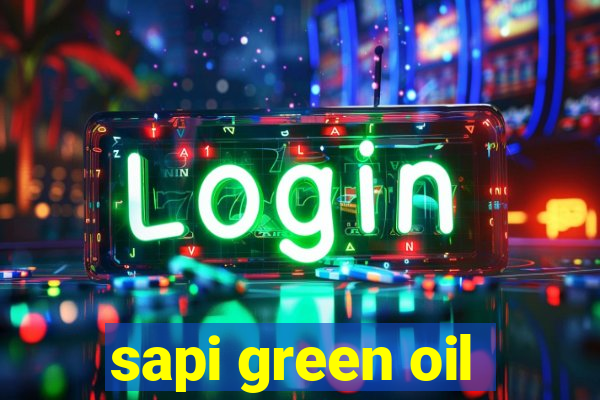 sapi green oil