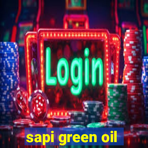 sapi green oil