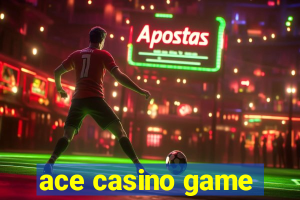 ace casino game