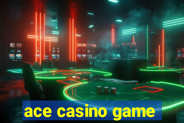 ace casino game