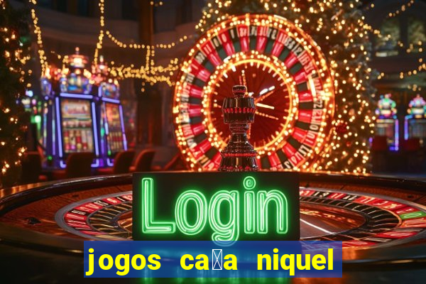 jogos ca莽a niquel gratis para baixar