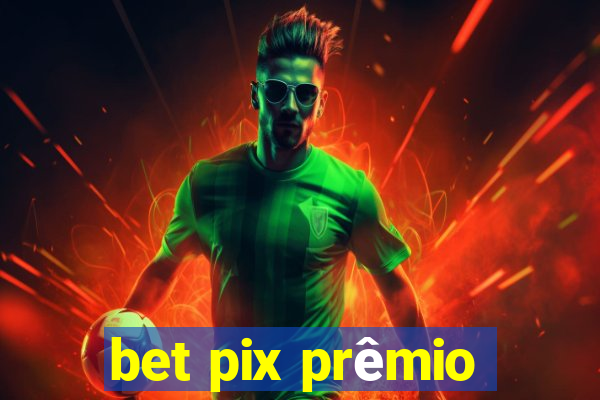 bet pix prêmio