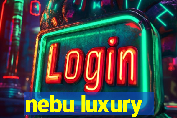 nebu luxury