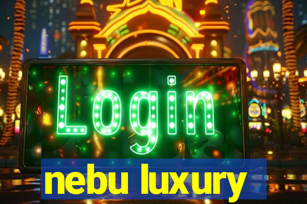 nebu luxury