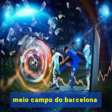 meio campo do barcelona