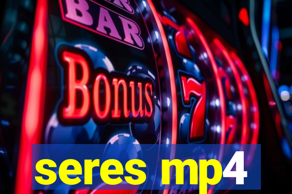 seres mp4