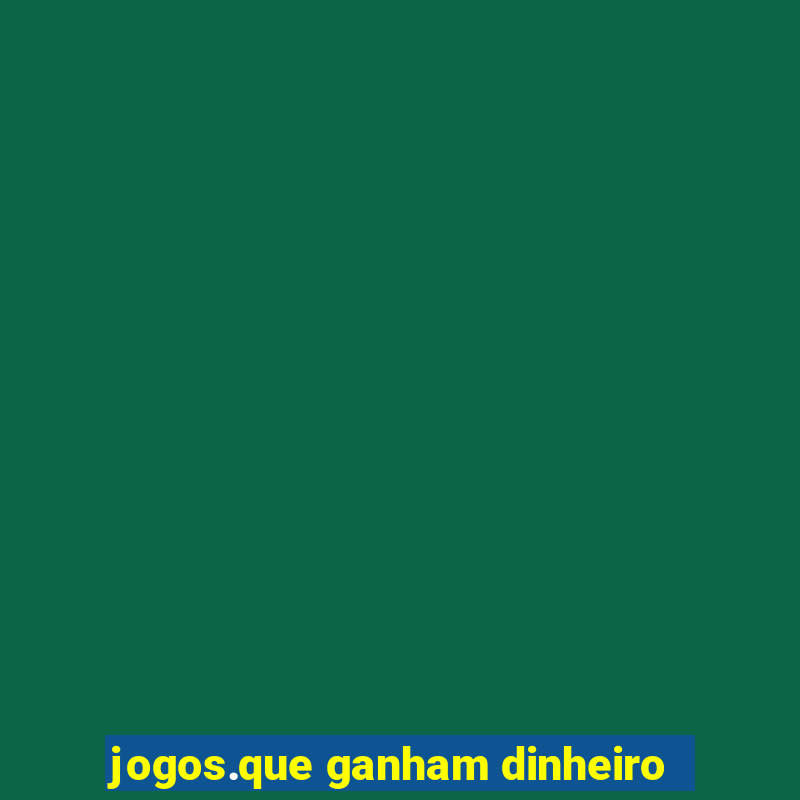 jogos.que ganham dinheiro