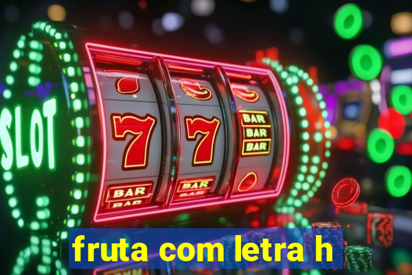 fruta com letra h