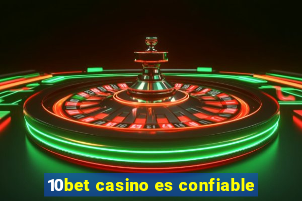 10bet casino es confiable