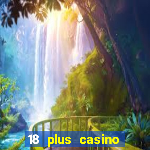 18 plus casino near me