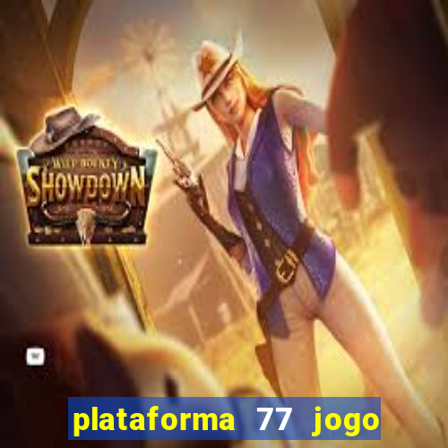 plataforma 77 jogo bet é confiável