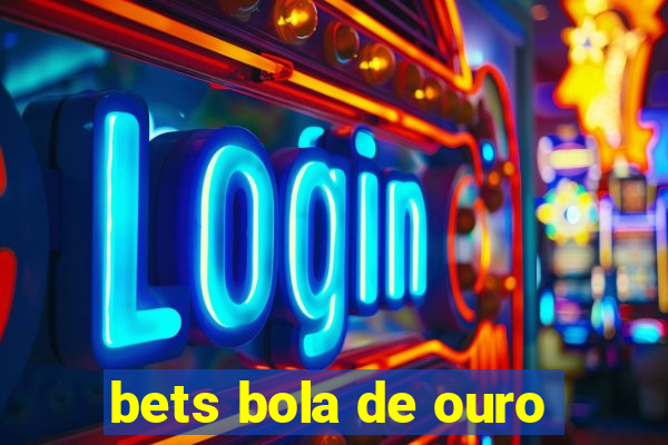 bets bola de ouro