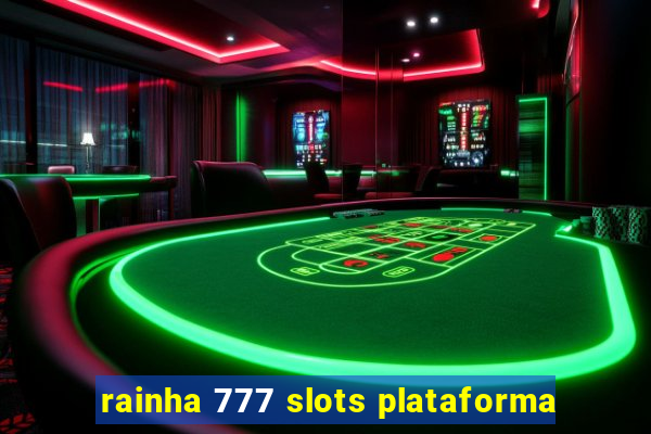 rainha 777 slots plataforma