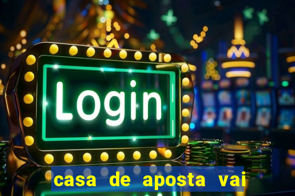 casa de aposta vai de bet