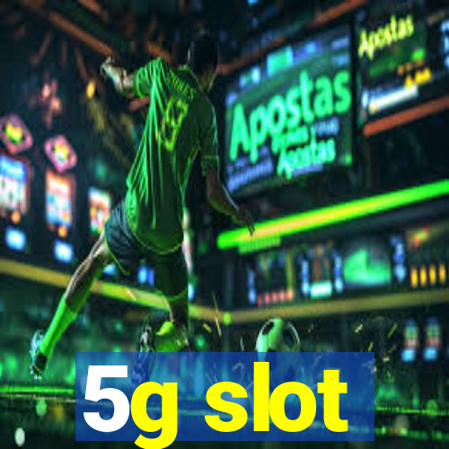 5g slot