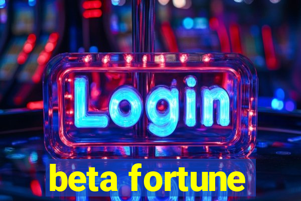 beta fortune