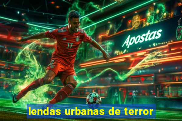 lendas urbanas de terror