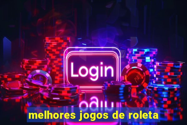 melhores jogos de roleta