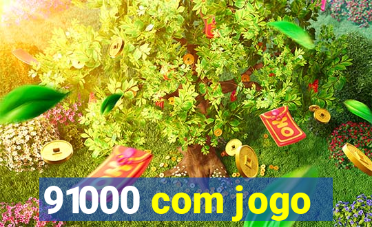 91000 com jogo