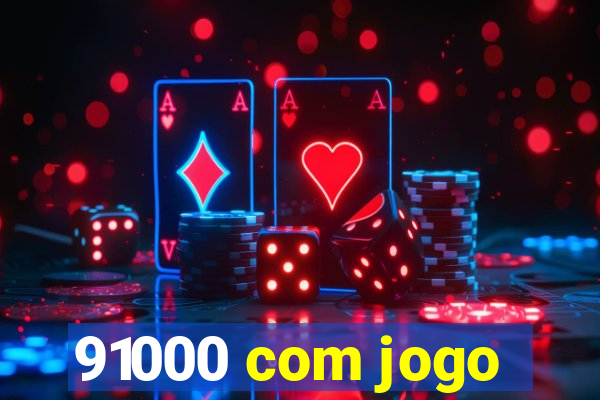 91000 com jogo