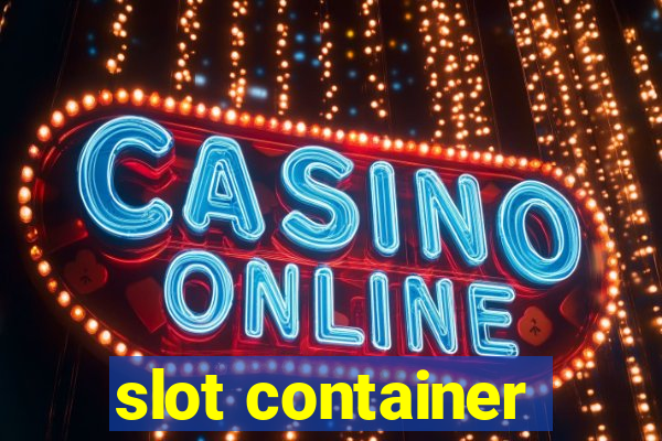 slot container