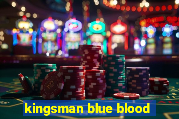 kingsman blue blood