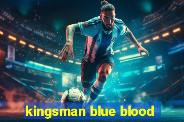 kingsman blue blood