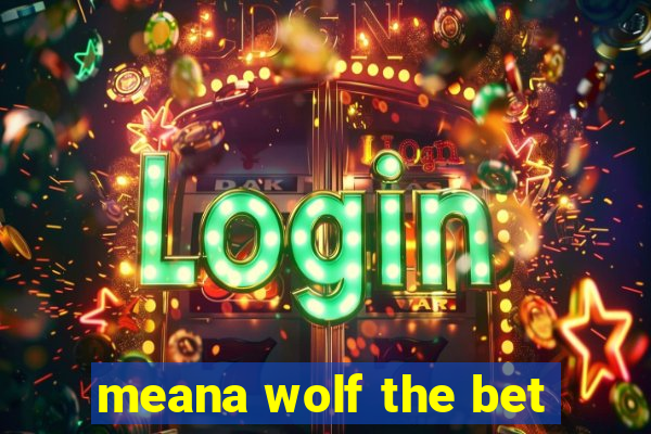 meana wolf the bet