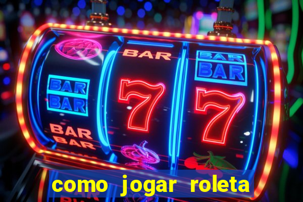 como jogar roleta e ganhar dinheiro