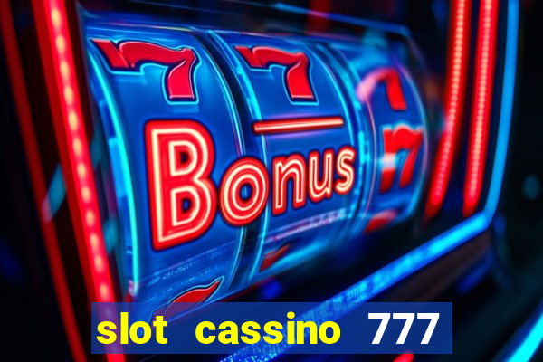 slot cassino 777 é confiável