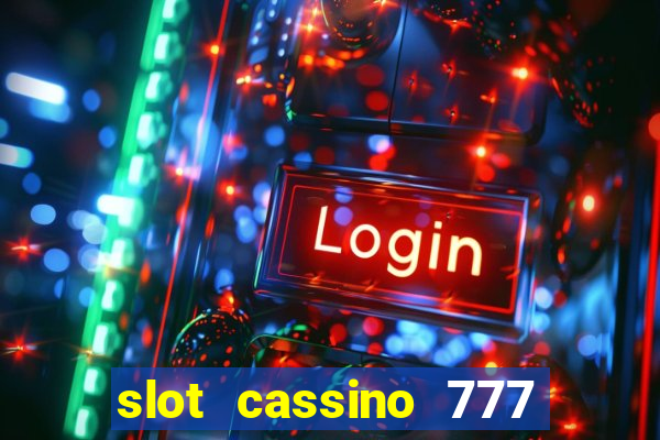 slot cassino 777 é confiável